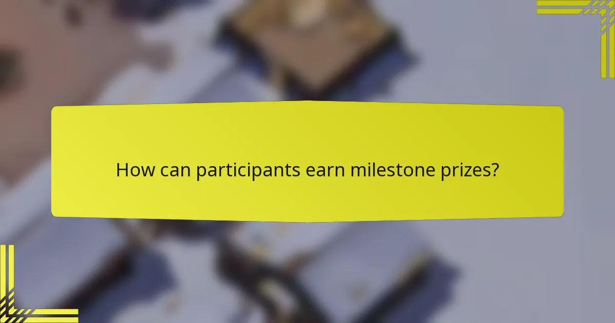 How can participants earn milestone prizes?