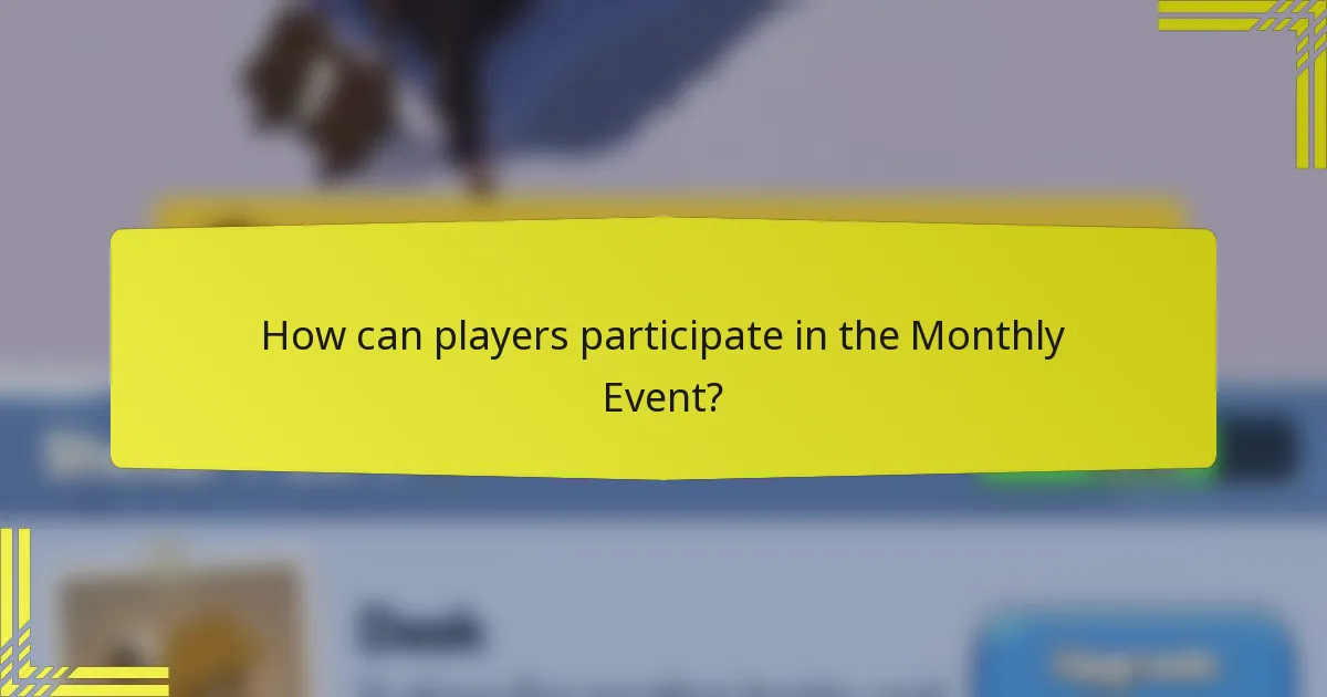 How can players participate in the Monthly Event?