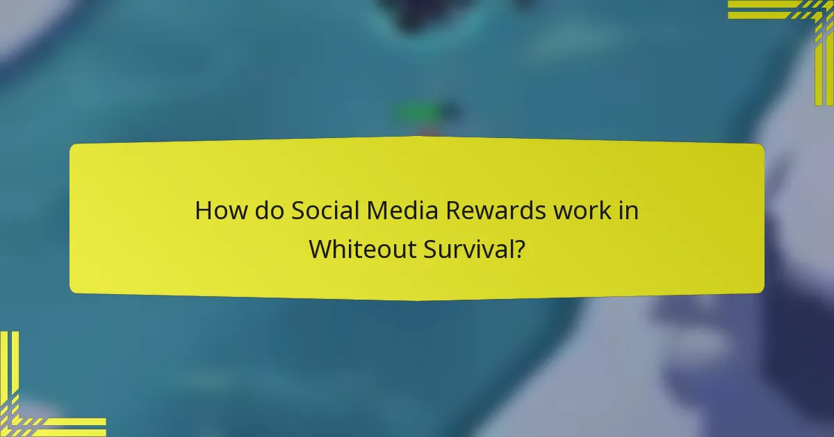 How do Social Media Rewards work in Whiteout Survival?