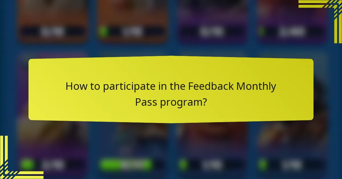 How to participate in the Feedback Monthly Pass program?
