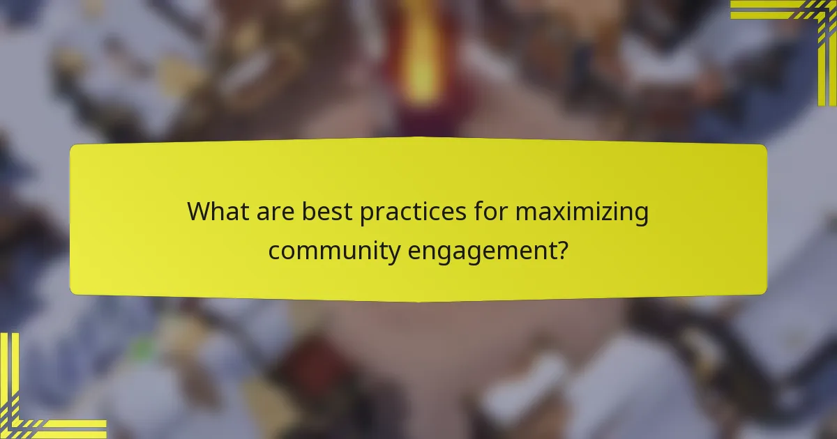 What are best practices for maximizing community engagement?
