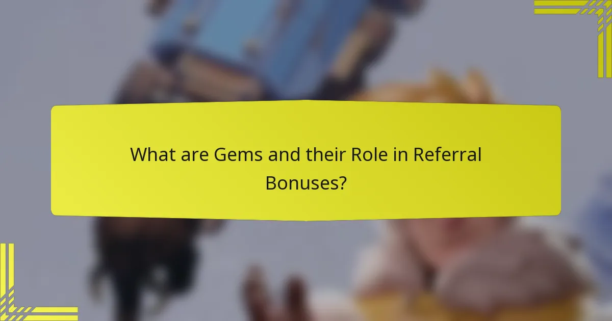 What are Gems and their Role in Referral Bonuses?