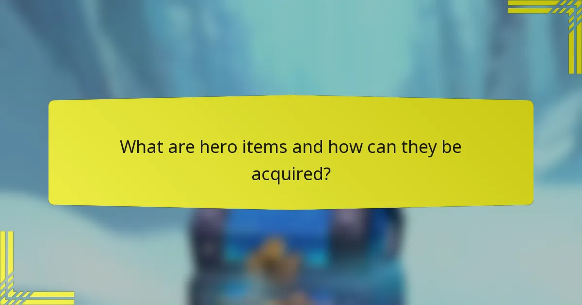 What are hero items and how can they be acquired?