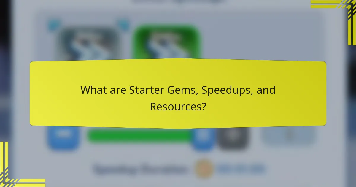 What are Starter Gems, Speedups, and Resources?