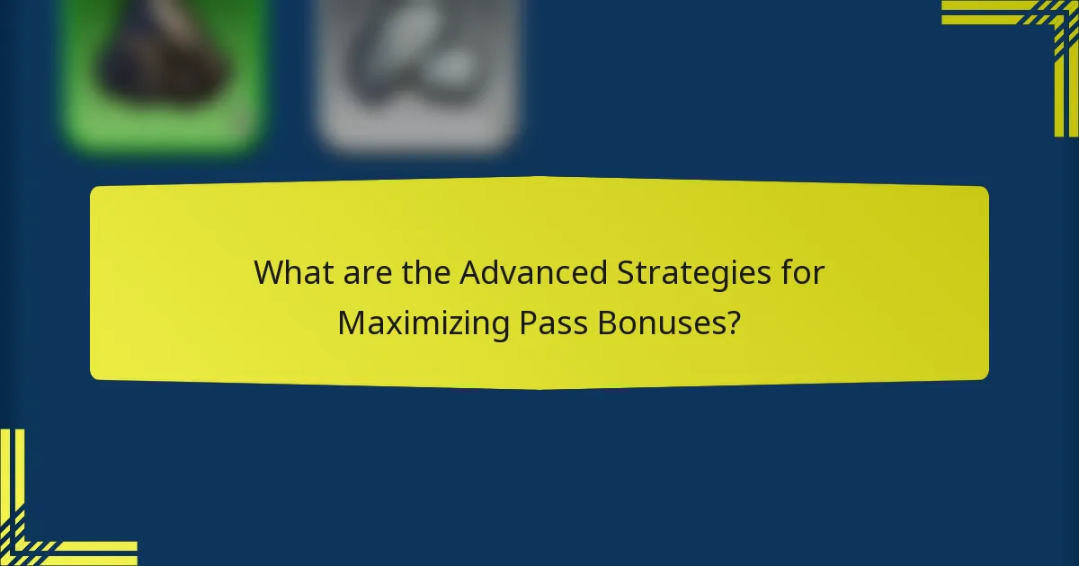 What are the Advanced Strategies for Maximizing Pass Bonuses?