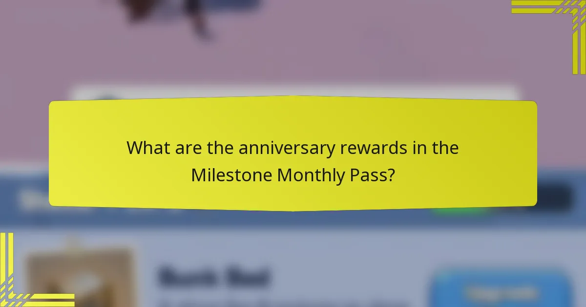 What are the anniversary rewards in the Milestone Monthly Pass?