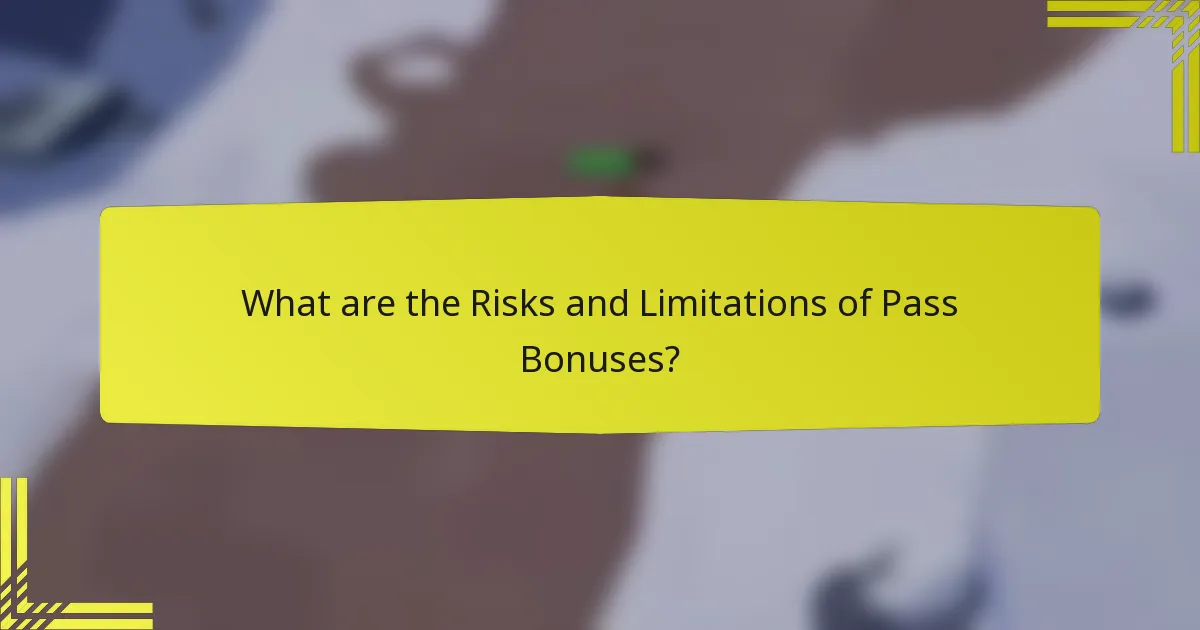What are the Risks and Limitations of Pass Bonuses?