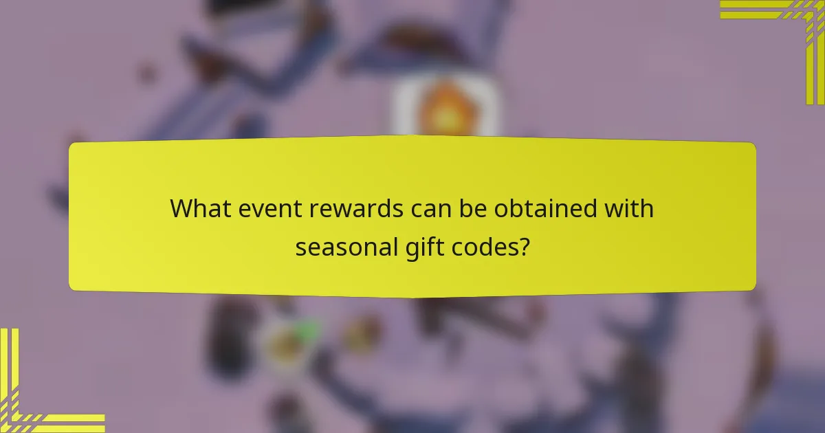 What event rewards can be obtained with seasonal gift codes?