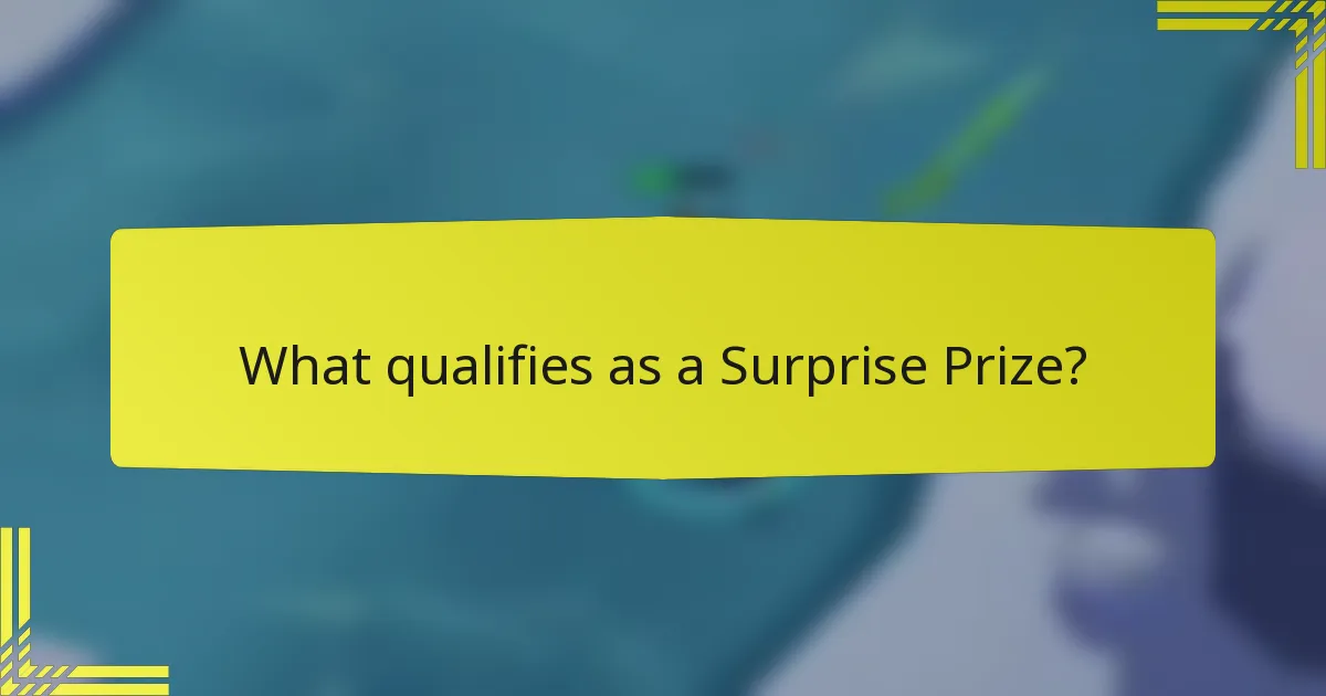What qualifies as a Surprise Prize?