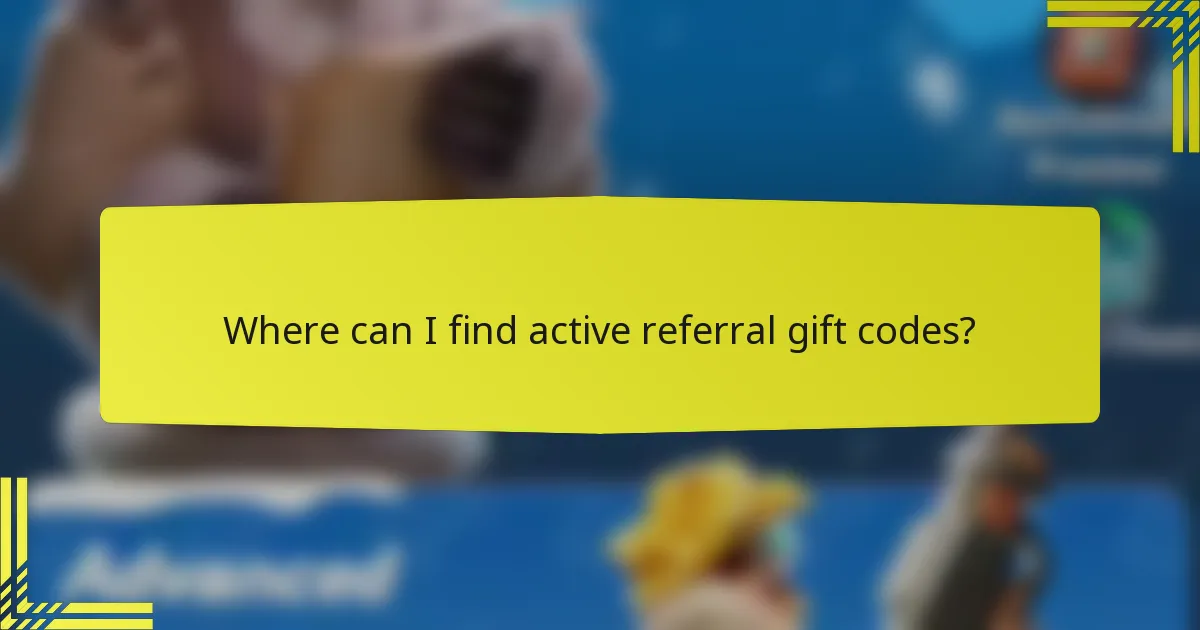 Where can I find active referral gift codes?