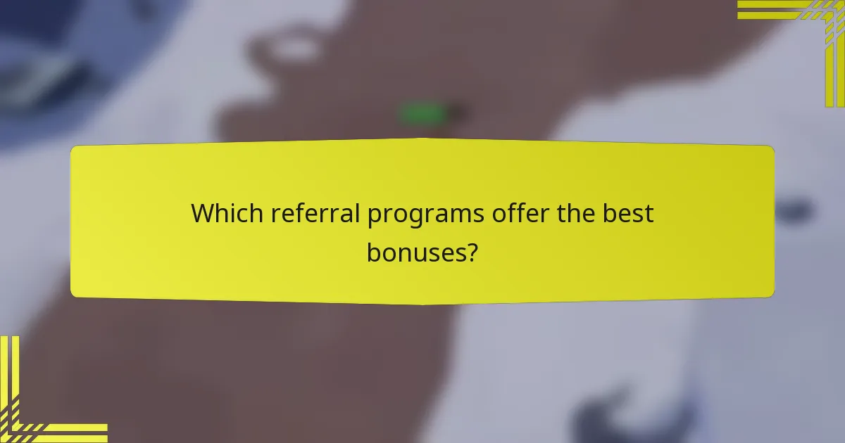 Which referral programs offer the best bonuses?